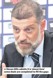  ??  ?? >
Slaven Bilic admits it is ‘about time’ some deals are completed to fill the gaps