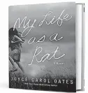  ??  ?? • “My Life as a Rat” (Ecco, 402 pages, $28.99) by Joyce Carol Oates