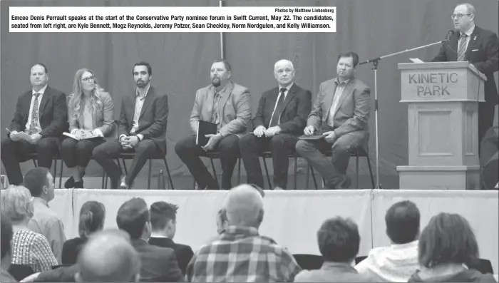 ?? Photos by Matthew Liebenberg ?? Emcee Denis Perrault speaks at the start of the Conservati­ve Party nominee forum in Swift Current, May 22. The candidates, seated from left right, are Kyle Bennett, Megz Reynolds, Jeremy Patzer, Sean Checkley, Norm Nordgulen, and Kelly Williamson.