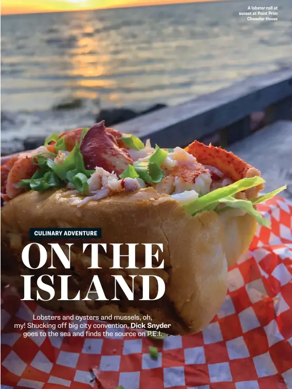  ??  ?? A lobster roll at sunset at Point Prim Chowder House