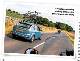  ??  ?? Problems avoiding a falling bike are the driver’s fault, not yours