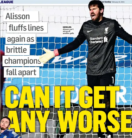  ??  ?? HOWLER: Alisson can’t shrug off another gaffe