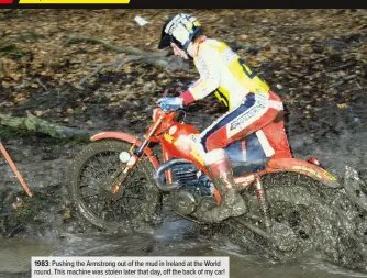  ??  ?? 1983: Pushing the Armstrong out of the mud in Ireland at the World round. This machine was stolen later that day, off the back of my car!