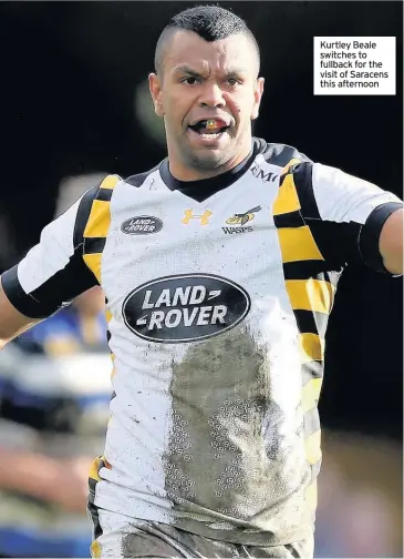  ??  ?? Kurtley Beale switches to fullback for the visit of Saracens this afternoon