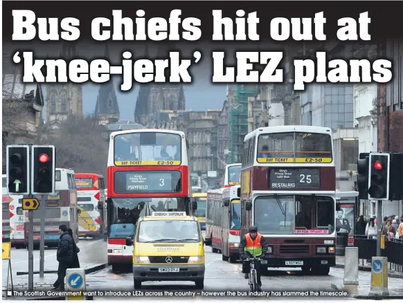  ??  ?? The Scottish Government want to introduce LEZs across the country – however the bus industry has slammed the timescale.