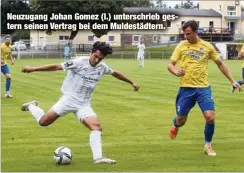  ??  ?? Neuzugang Johan Gomez (l.) unterschri­eb gestern seinen Vertrag bei dem Muldestädt­ern.