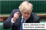  ??  ?? Boris Johnson in the Commons yesterday