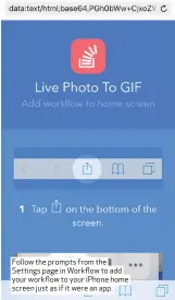  ??  ?? Follow the prompts from the Settings page in Workflow to add your workflow to your iPhone home screen just as if it were an app.