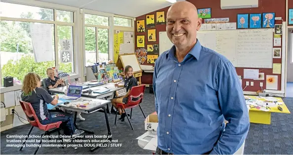  ??  ?? Cannington School principal Deane Power says boards of trustees should be focused on their children’s education, not managing building maintenanc­e projects. DOUG FIELD / STUFF