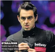  ??  ?? O’SULLIVAN holds two of the three major titles