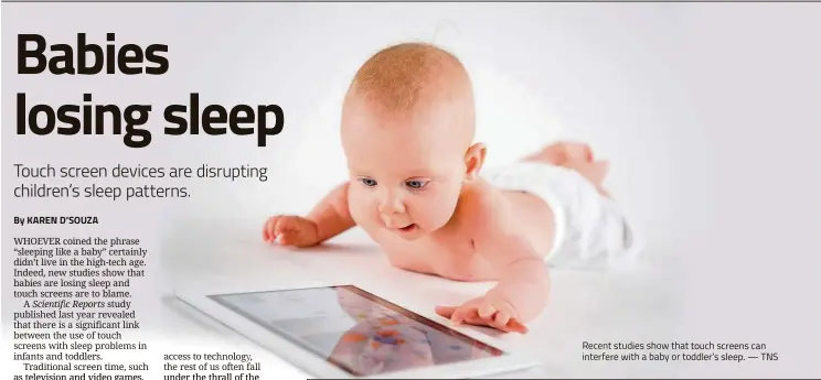  ??  ?? Recent studies show that touch screens can irterfere with a baby or toddler's sleep -TNS