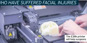  ??  ?? The £38k printer will help surgeons