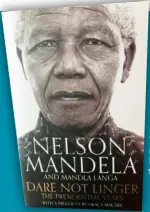  ??  ?? LEFT: Dare Not Linger, the sequel to Mandela’s Long Walk to Freedom is finally on the shelves. Author and poet Mandla Langa (right) finished the 70 000-word manuscript Madiba had started.