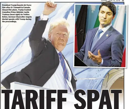  ??  ?? President Trump boards Air Force One after G-7 Summit in Canada. Aboard the plane, Trump trashed Canadian Prime Minister Justin Trudeau (inset right) on Twitter. Below, German Chancellor Angela Merkel speaks with Trump during the proceeding­s.