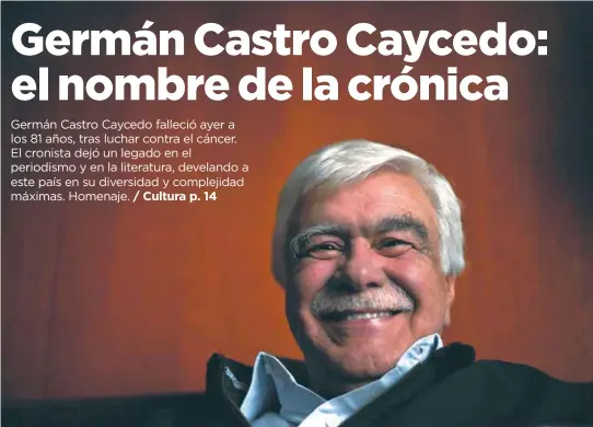  ?? / Andrés Torres - El Espectador ?? Germán Castro Caycedo, quien nació en 1940 y falleció ayer en Bogotá, fue uno de los más profundos narradores de la historia de los últimos 50 años en Colombia.