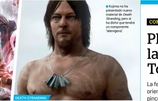  ??  ?? DEATH STRANDING
Kojima no ha presentado nuevo material de Death Stranding, pero sí ha dicho que tendrá un componente ''alienígena''.