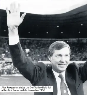  ??  ?? Alex Ferguson salutes the Old Trafford faithful at his first home match, November 1986