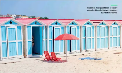  ??  ?? In summer, these quaint beach houses are erected on Mondello Beach – a 30-minutebus ride from Palermo.