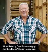  ?? ?? Host Scotty Cam is a nice guy but he doesn’t take nonsense.