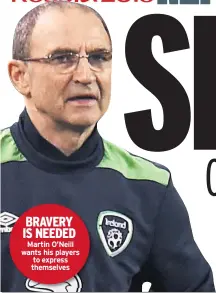  ??  ?? BRAVERY IS NEEDED Martin O’neill wants his players to express themselves