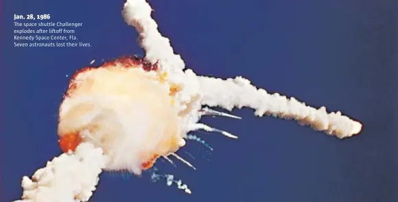  ??  ?? Jan. 28, 1986 The space shuttle Challenger explodes after liftoff from Kennedy Space Center, Fla. Seven astronauts lost their lives.