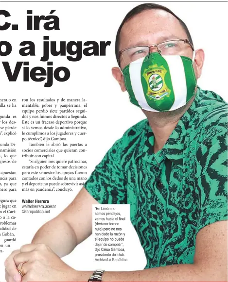  ??  ?? “En Limón no somos pendejos, vamos hasta el final (declarar torneo nulo) pero no nos han dado la razón y el equipo no puede dejar de competir”, dijo Celso Gamboa, presidente del club. Archivo/La República