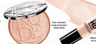  ??  ?? Dior diorskin nude luminizer #002 $440 Make Up For Ever ultra hd soft light #20 $280
