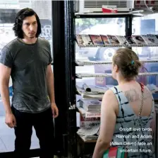  ??  ?? On/off love birds Hannah and Adam (Adam Driver) face an uncertain future.