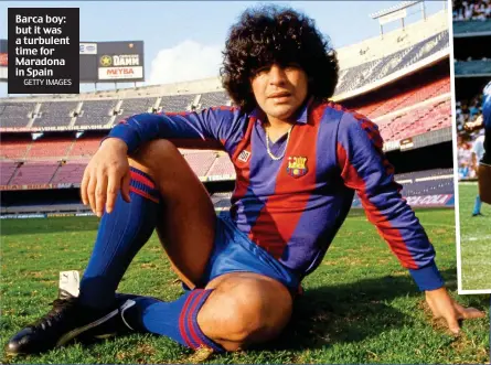  ?? GETTY IMAGES ?? Barca boy: but it was a turbulent time for Maradona in Spain