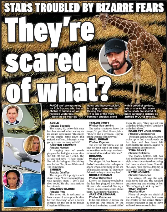  ?? JAMES MOORE ?? with a dread of spiders, rats or sharks. But some famous folk are scared of more surprising critters, as
reveals…