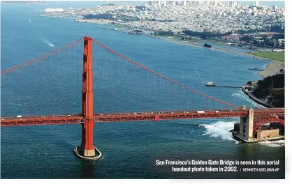  ??  ?? San Francisco’s Golden Gate Bridge is seen in this aerial handout photo taken in 2002. | KENNETH ADELMAN. AP