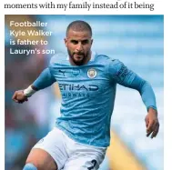  ??  ?? Footballer Kyle Walker is father to Lauryn’s son