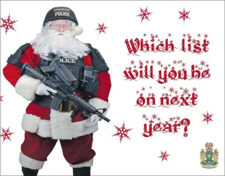  ??  ?? Abbotsford Chief Bob Rich appears as Santa Claus carrying an assault rifle in a card sent to prolific and property offenders, and gang members.