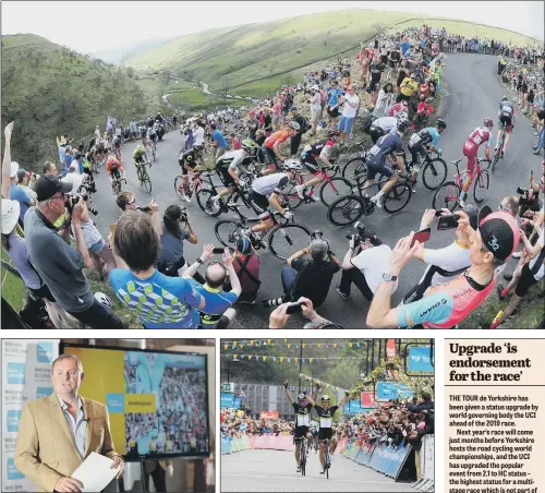  ?? PICTURES: SIMON HULME/CHRIS ETCHELLS ?? GEARING UP: Top, riders head up Cote de Park Rash, Kettlewell in this year’s race; above, from left, race organiser Sir Gary Verity, praised the way the event had become ‘transforma­tional for the economy of Yorkshire’; action at Fox Valley, Sheffield, this year.
