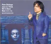  ?? PHOTO: PHIL MCCARTEN/REUTERS ?? Peter Dinklage stars in I Think We’re Alone Now