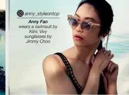  ??  ?? anny_styleontop Anny Fan wears a swimsuit by Kiini; Vivy sunglasses by Jimmy Choo