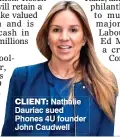  ??  ?? CLIENT:
Nathalie Dauriac sued Phones 4U founder John Caudwell