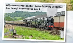  ?? ?? Eddystone and ‘P&O’ haul the 10.40am Broadway‑Cheltenham train through Winchcombe on June
4.