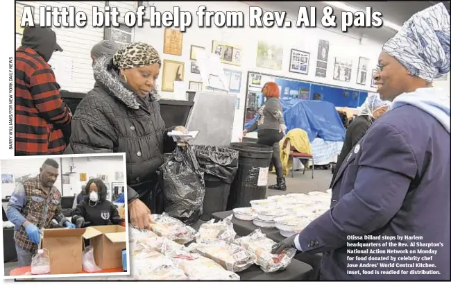  ??  ?? Otissa Dillard stops by Harlem headquarte­rs of the Rev. Al Sharpton’s National Action Network on Monday for food donated by celebrity chef Jose Andres’ World Central Kitchen. Inset, food is readied for distributi­on.
