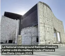  ?? ?? Le National Undergroun­d Railroad Freedom Center a été élu meilleur musée d’histoire des États-Unis en 2023.