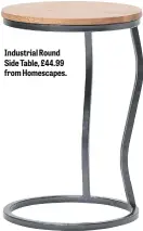  ??  ?? Industrial Round Side Table, £44.99 from Homescapes.