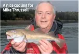  ??  ?? A nice codling for Mike Thrussell