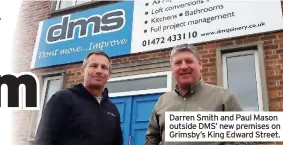  ?? ?? Darren Smith and Paul Mason outside DMS’ new premises on Grimsby’s King Edward Street.