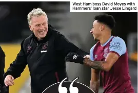  ??  ?? West Ham boss David Moyes with Hammers’ loan star Jesse Lingard