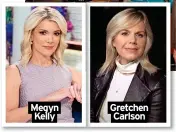  ?? ?? Megyn Kelly
Gretchen Carlson