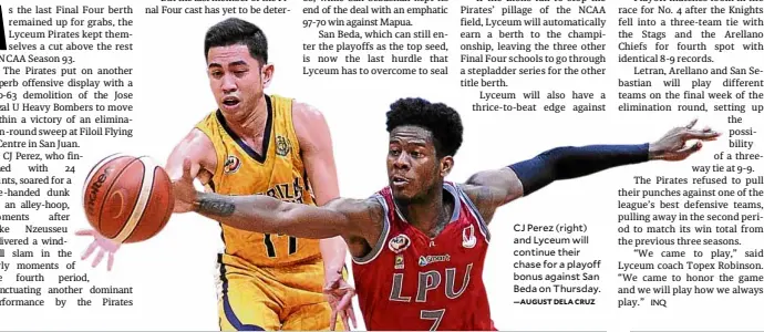  ?? —AUGUST DELA CRUZ ?? CJ Perez (right) and Lyceum will continue their chase for a playoff bonus against San Beda on Thursday.