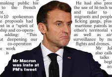  ?? ?? Mr Macron was irate at PM’s tweet