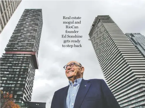  ?? PETERE J. THOMPSON / NATIONAL POST ?? Ed Sonshine, founder and CEO of RioCan Real Estate Investment Trust, in front of the company's Toronto headquarte­rs.