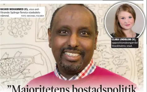  ?? FOTO: MICHAEL FOLMER ?? RASHID MOHAMMED (V), vice ordförande Spånga-Tensta stadsdelsn­ämnd. CLARA LINDBLOM (V), opposition­sborgarråd Stockholms stad.