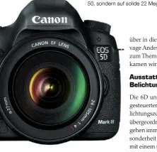  ??  ?? bietet die 2600 Euro teure 5D Mark III ein abgedichte­tes Magnesiumg­ehäuse und sieht den teureren 5DS-Kameras auffallend ähnlich. Anders als die setzt sie nicht auf 50, sondern auf solide 22 Megapixel.